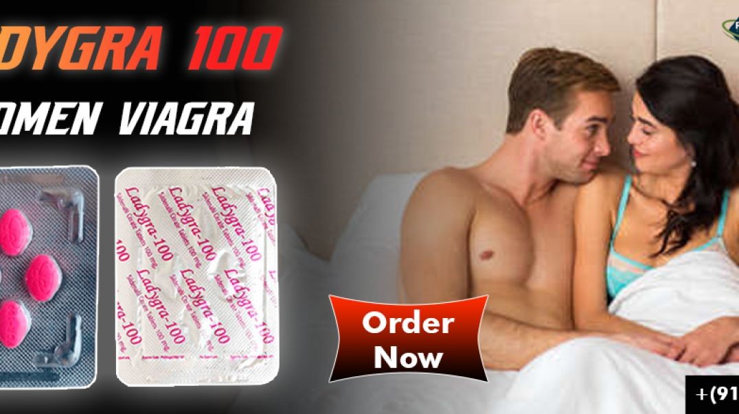 Preeminent remedy to fix Female sensual dysfunction With Ladygra 100mg