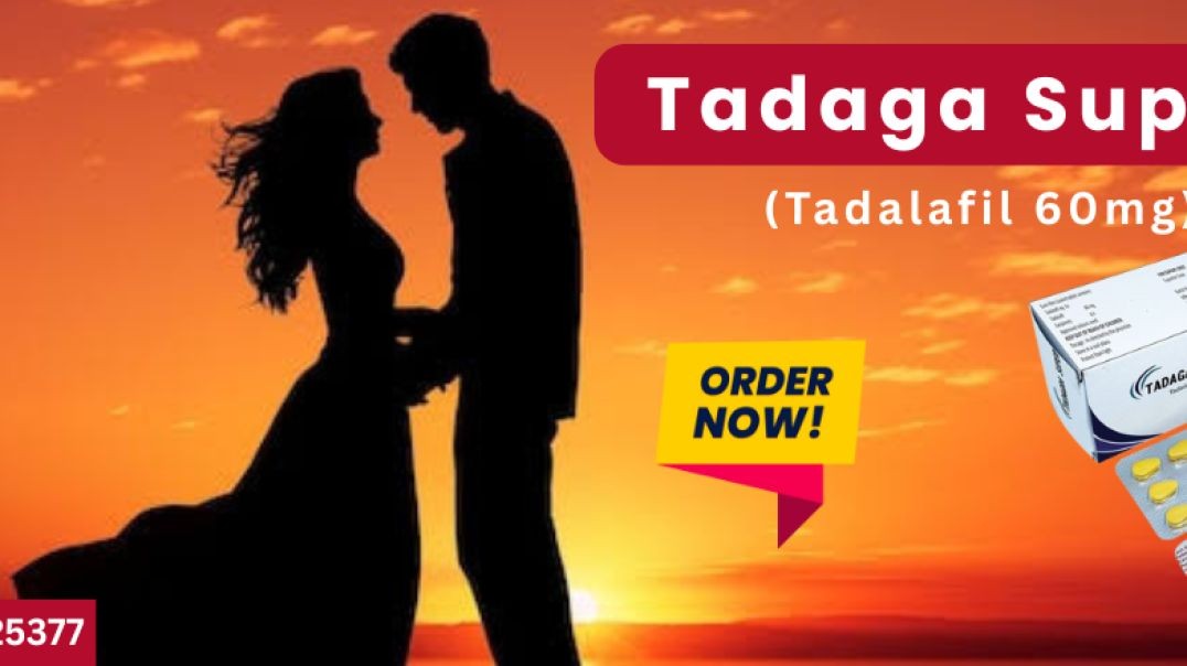 Gain Sturdy Erections during the Lovemaking Session With Tadaga Super