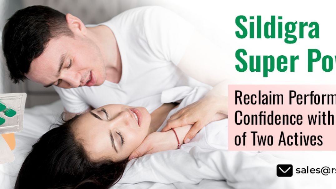 Finest Way to Fix ED and Early Ejaculation Among Men With Sildigra Super Power