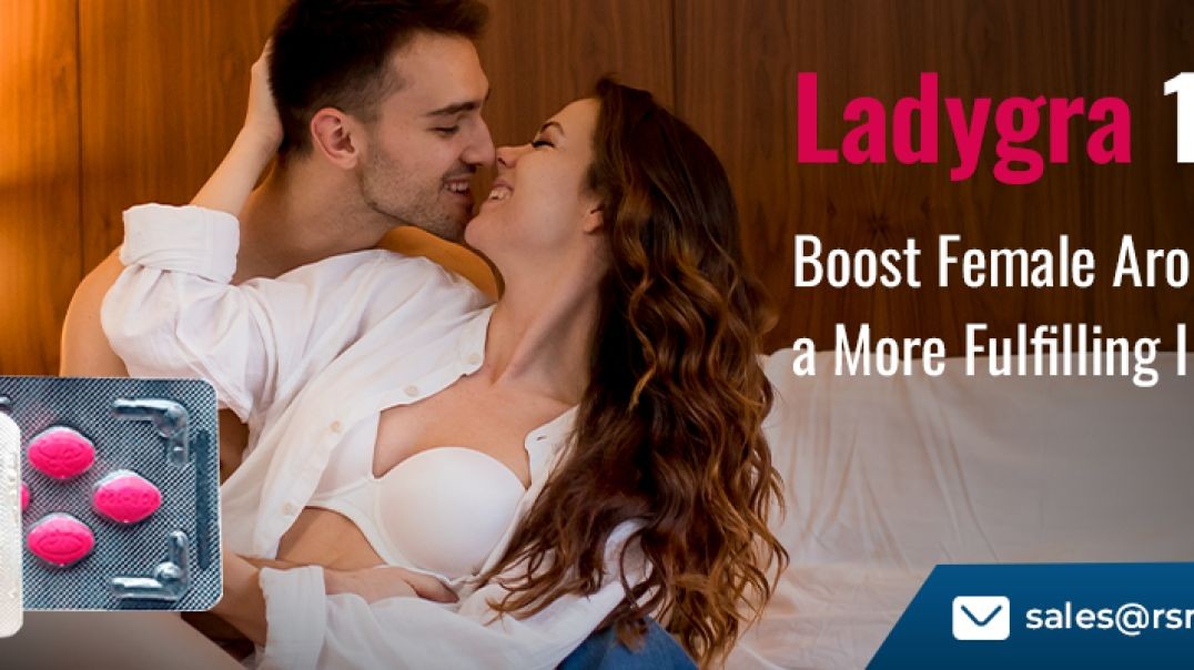 Modern Way to Fix Female Sensual Dysfunction With Ladygra 100mg